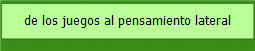 de los juegos al pensamiento lateral